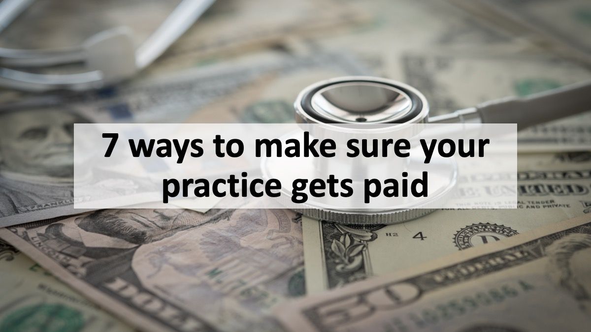 7 ways to make sure your practice gets paid