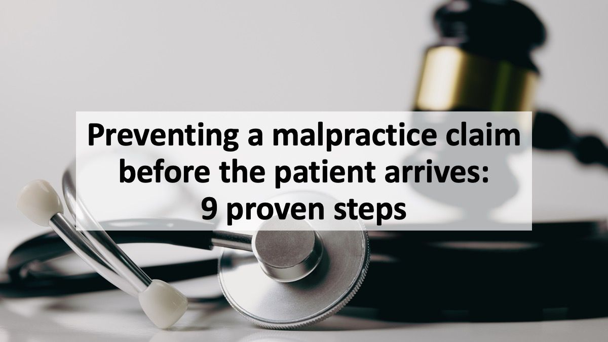 Preventing a malpractice claim before the patient arrives-9 proven steps
