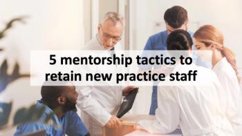 5 mentorship tactics to retain new practice staff