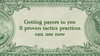 Getting payers to yes: 6 proven tactics independent practices can use now